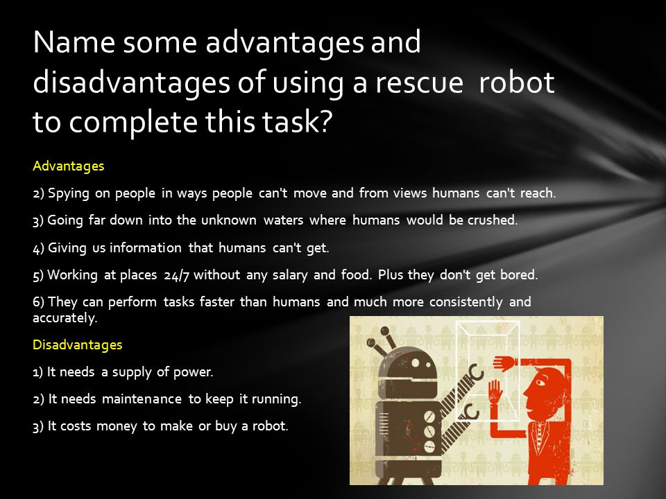Name some advantages and disadvantages of using a rescue robot to complete this task
