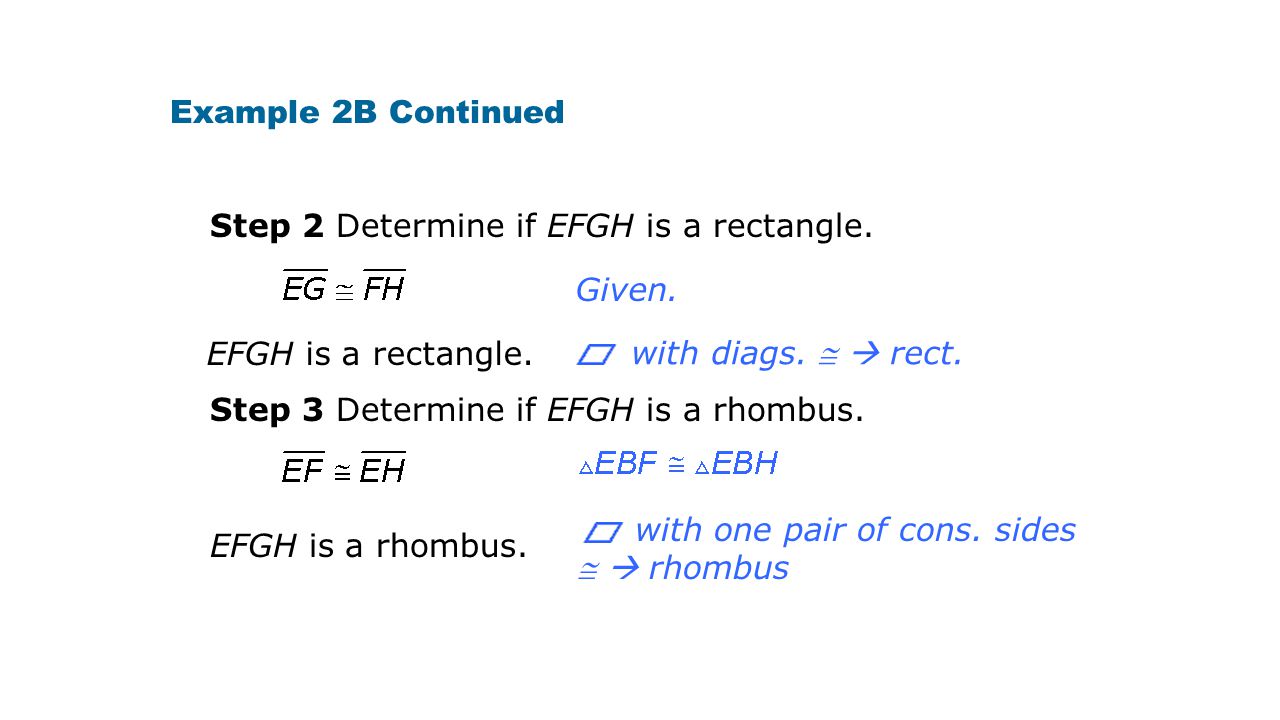 Example 2B Continued Step 2 Determine if EFGH is a rectangle. Given. EFGH is a rectangle. with diags.   rect.