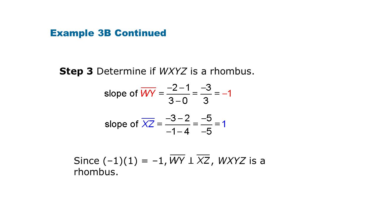 Example 3B Continued Step 3 Determine if WXYZ is a rhombus.