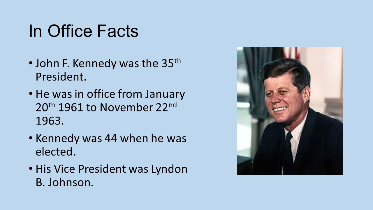 In Office Facts John F. Kennedy was the 35th President.