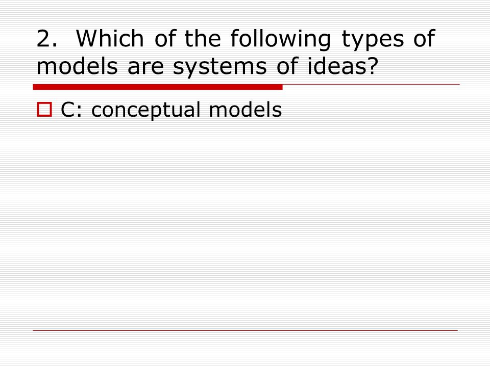 2. Which of the following types of models are systems of ideas