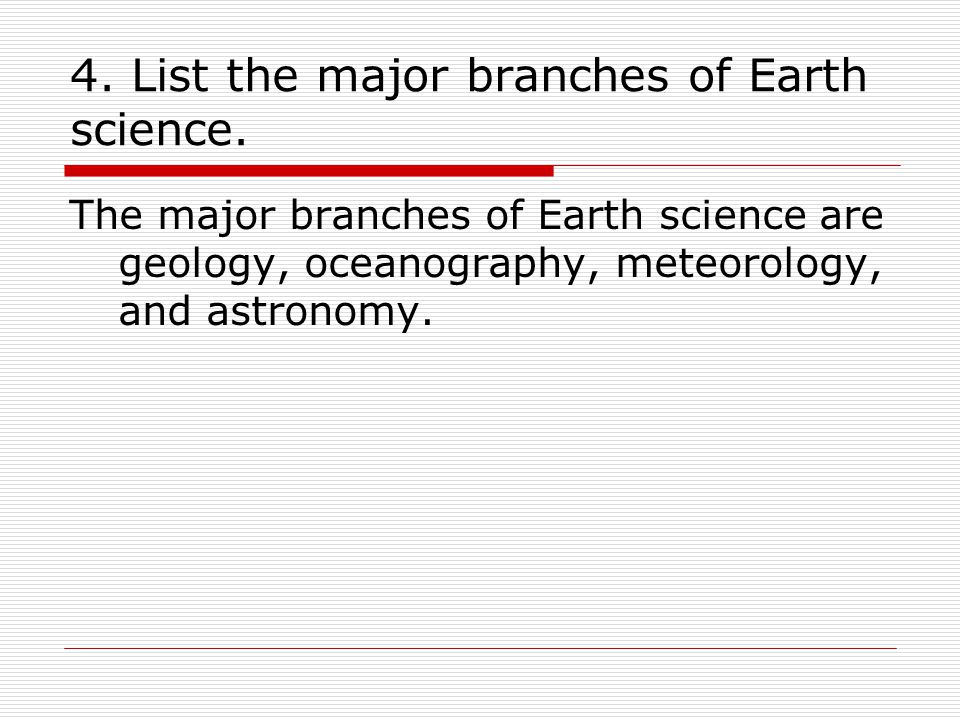 4. List the major branches of Earth science.