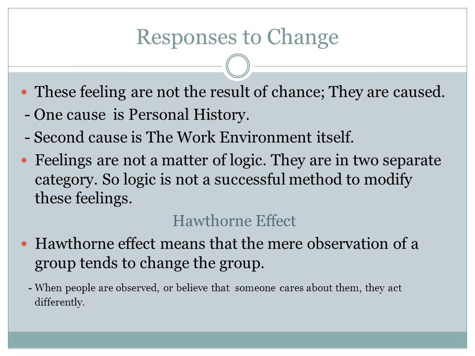 Responses to Change These feeling are not the result of chance; They are caused. - One cause is Personal History.