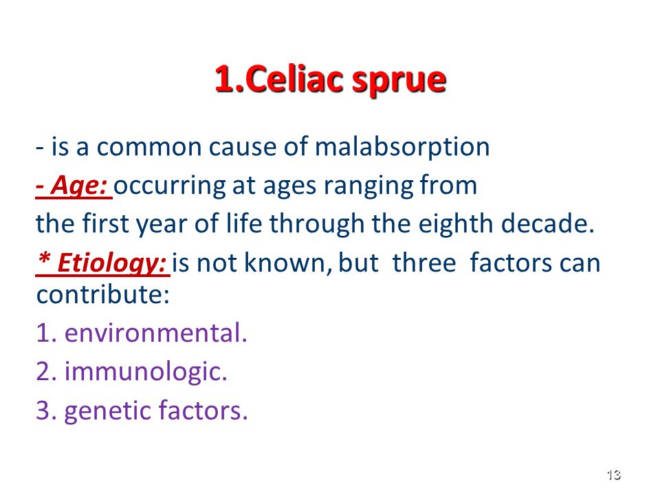 1.Celiac sprue - is a common cause of malabsorption