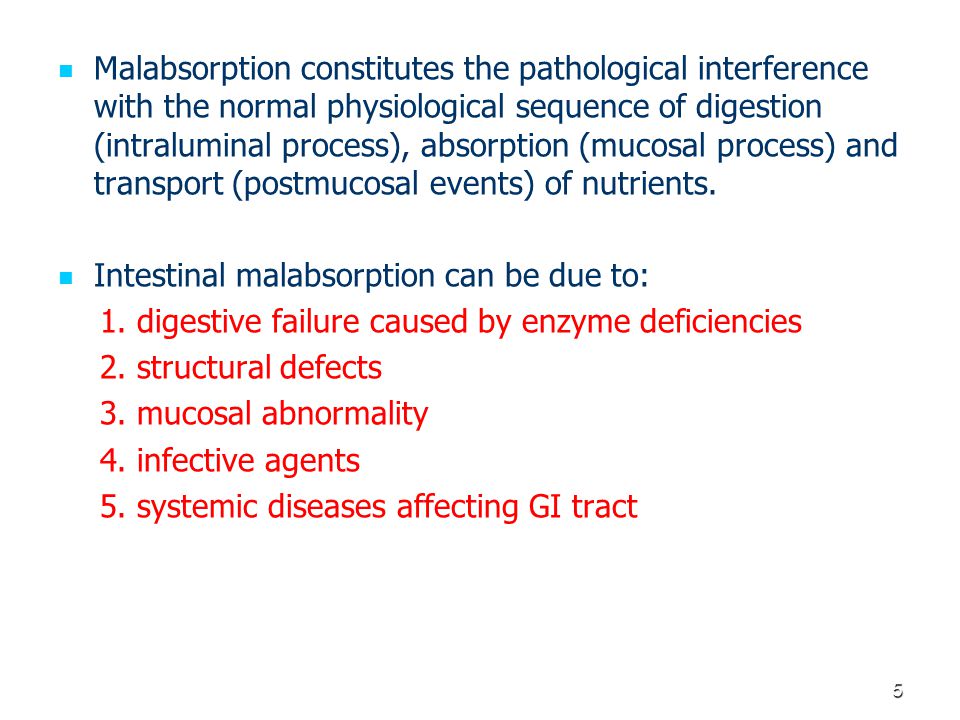 Malabsorption constitutes the pathological interference with the normal physiological sequence of digestion (intraluminal process), absorption (mucosal process) and transport (postmucosal events) of nutrients.