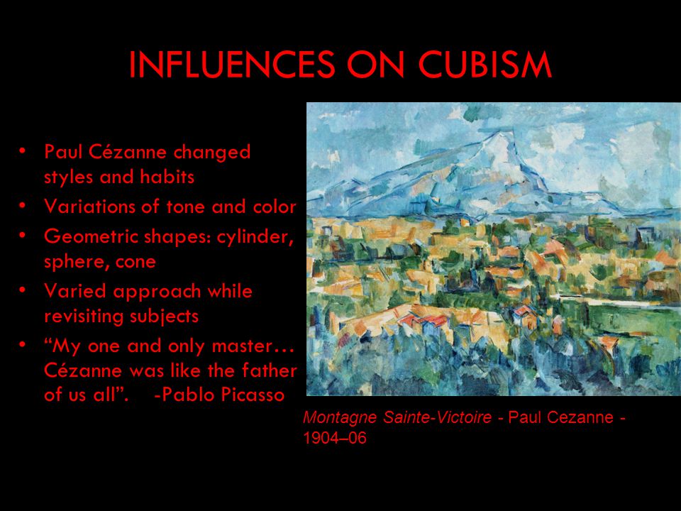 INFLUENCES ON CUBISM Paul Cézanne changed styles and habits