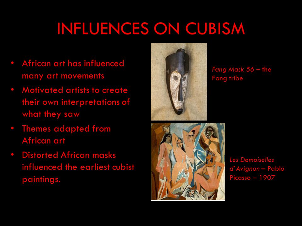 INFLUENCES ON CUBISM African art has influenced many art movements