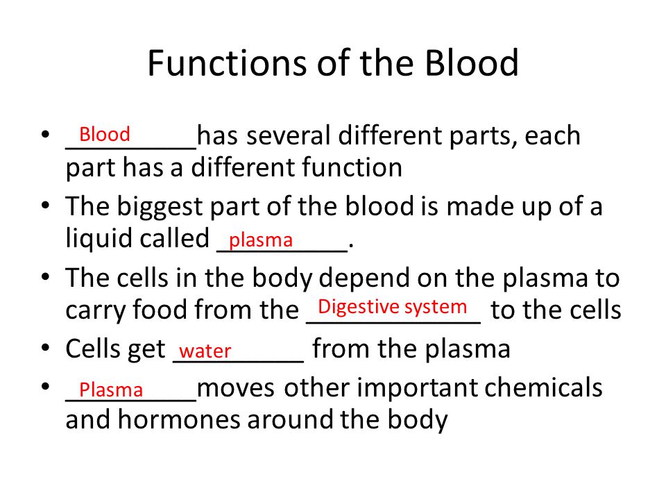Functions of the Blood _________has several different parts, each part has a different function.