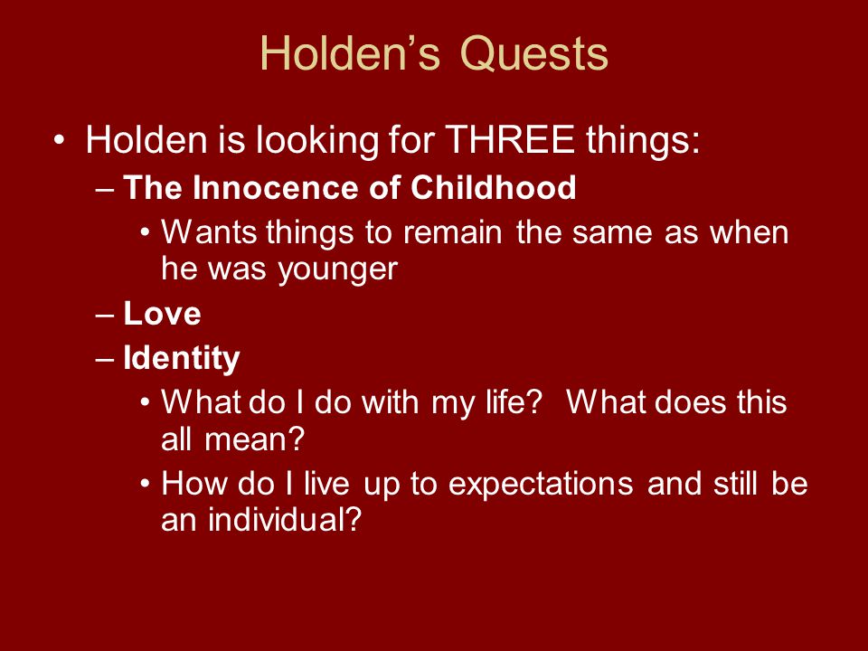 Holden’s Quests Holden is looking for THREE things: