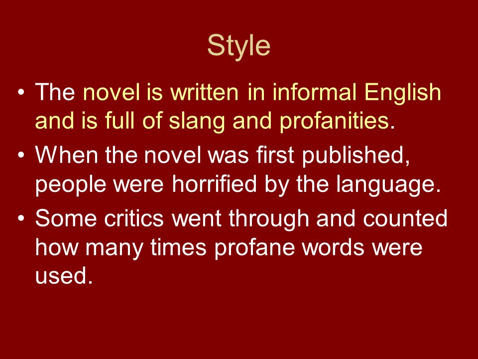 Style The novel is written in informal English and is full of slang and profanities.