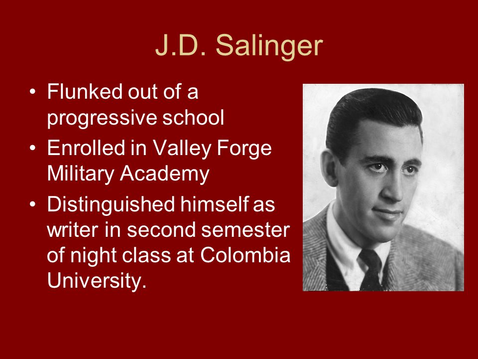 J.D. Salinger Flunked out of a progressive school