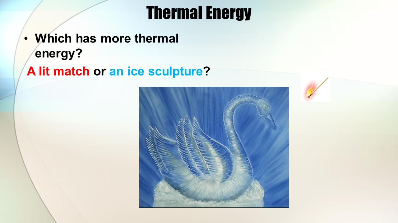 Thermal Energy Which has more thermal energy
