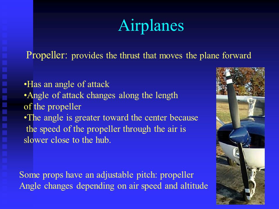 Airplanes Propeller: provides the thrust that moves the plane forward