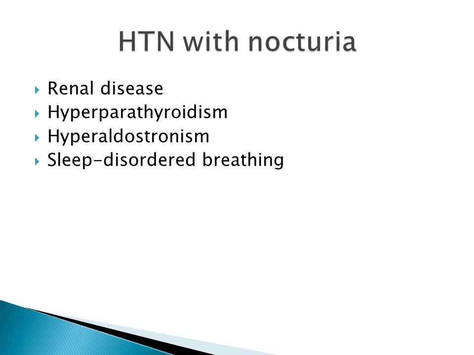 HTN with nocturia Renal disease Hyperparathyroidism Hyperaldostronism