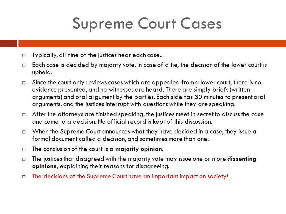 Supreme Court Cases Typically, all nine of the justices hear each case..