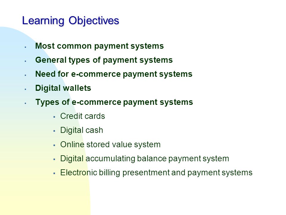 Learning Objectives Most common payment systems