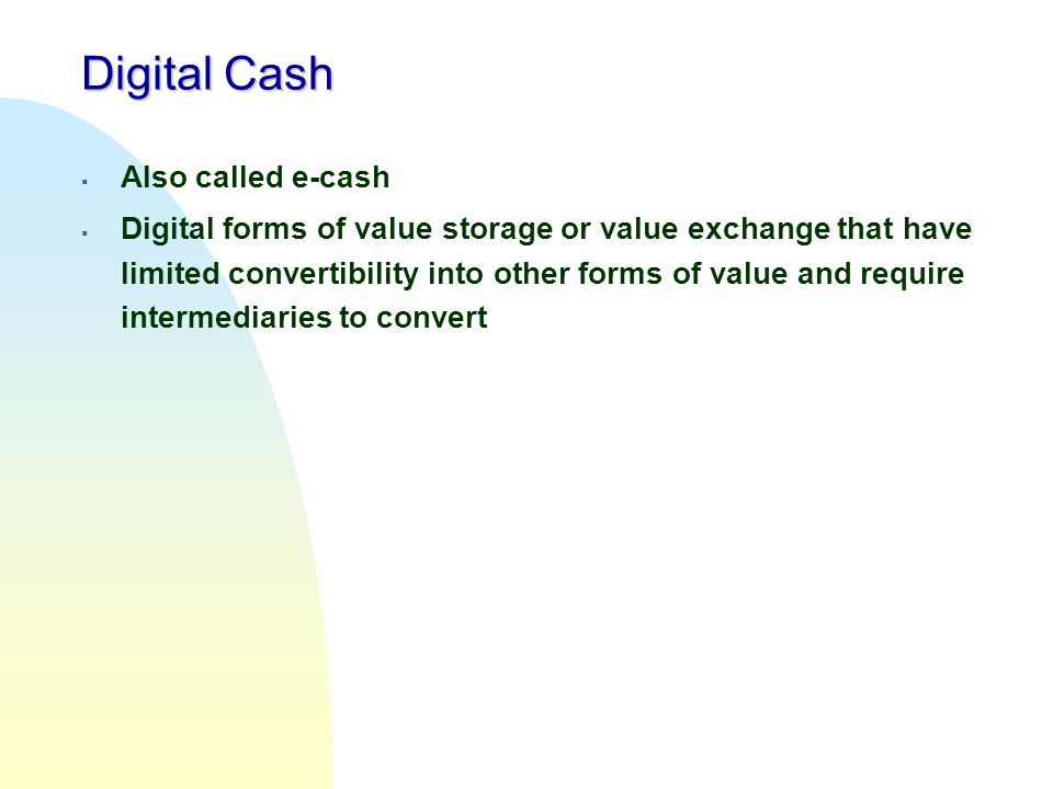 Digital Cash Also called e-cash