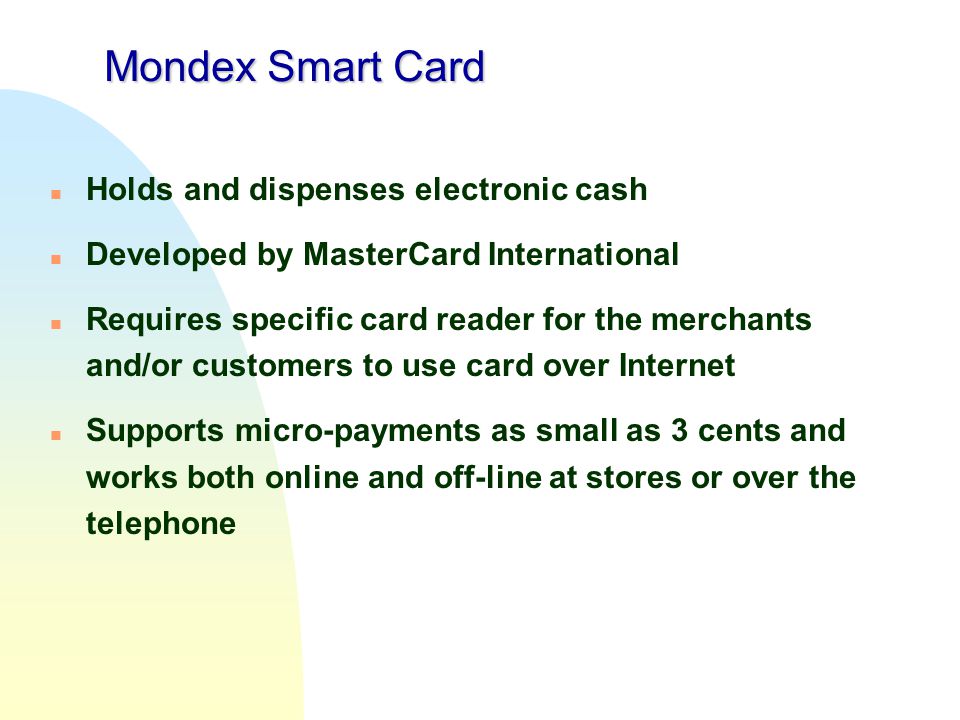 Mondex Smart Card Holds and dispenses electronic cash