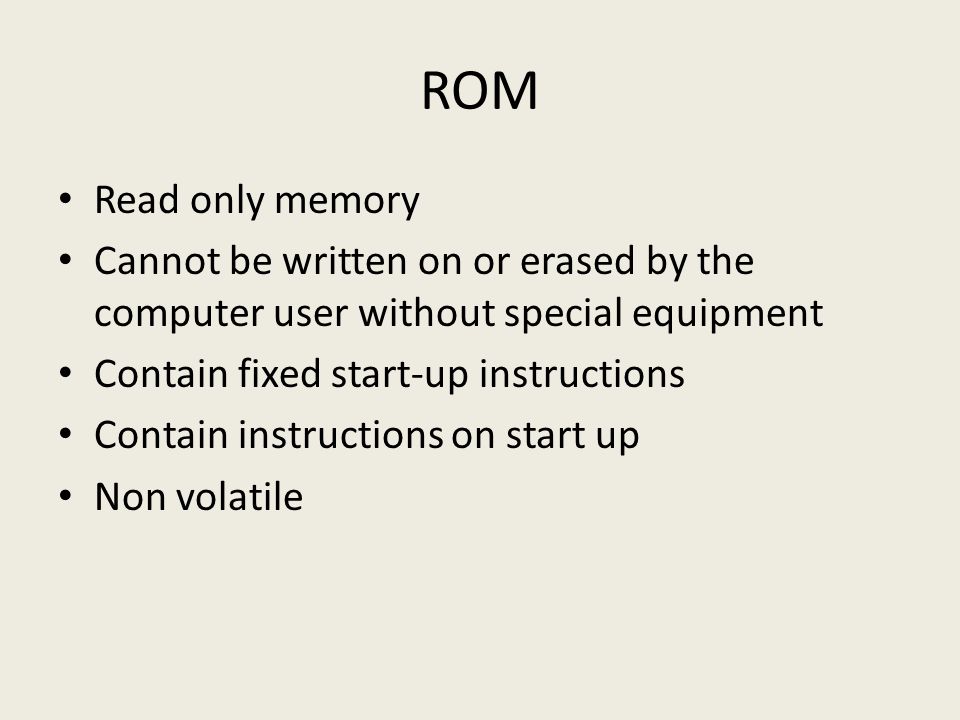 ROM Read only memory. Cannot be written on or erased by the computer user without special equipment.
