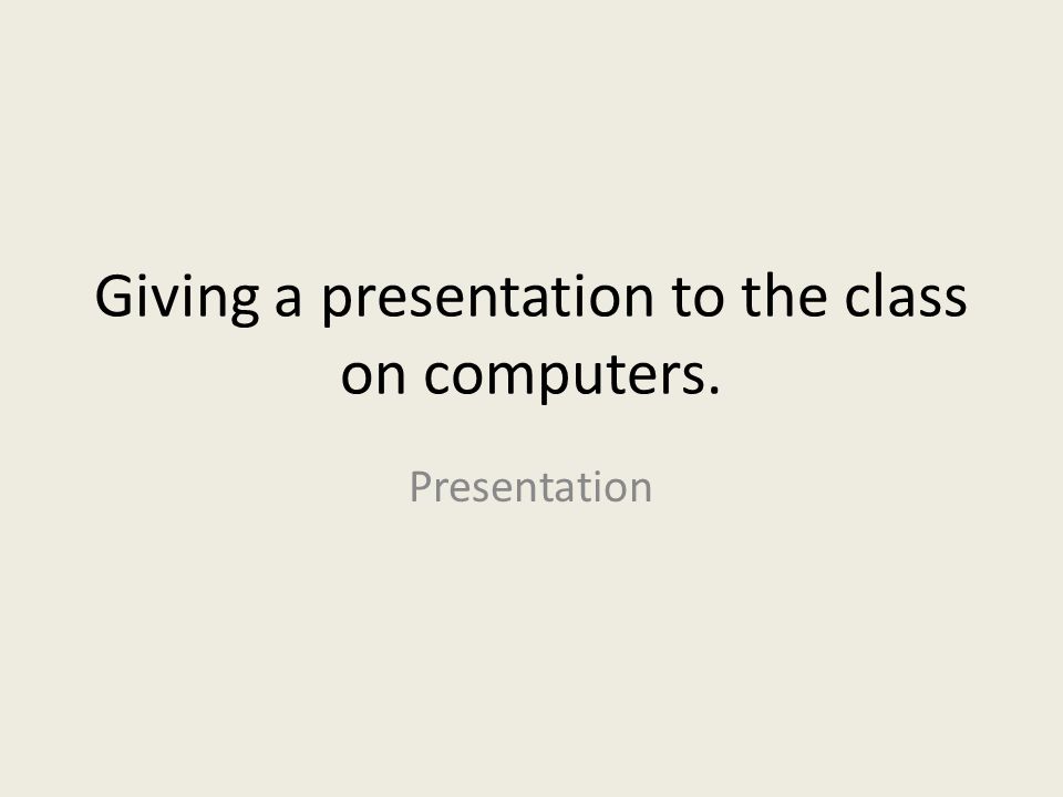 Giving a presentation to the class on computers.
