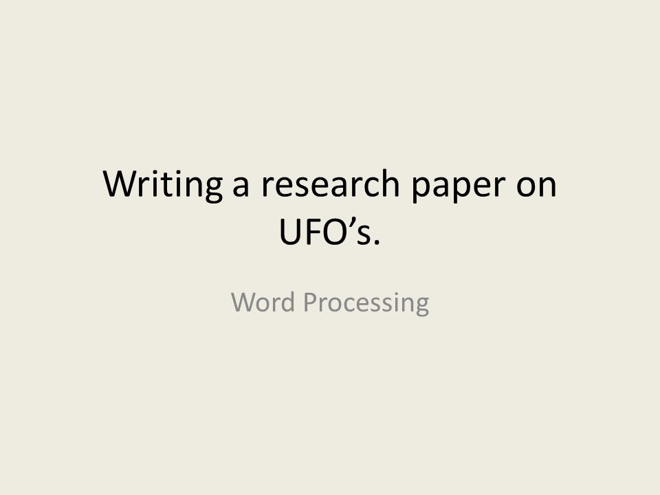 Writing a research paper on UFO’s.