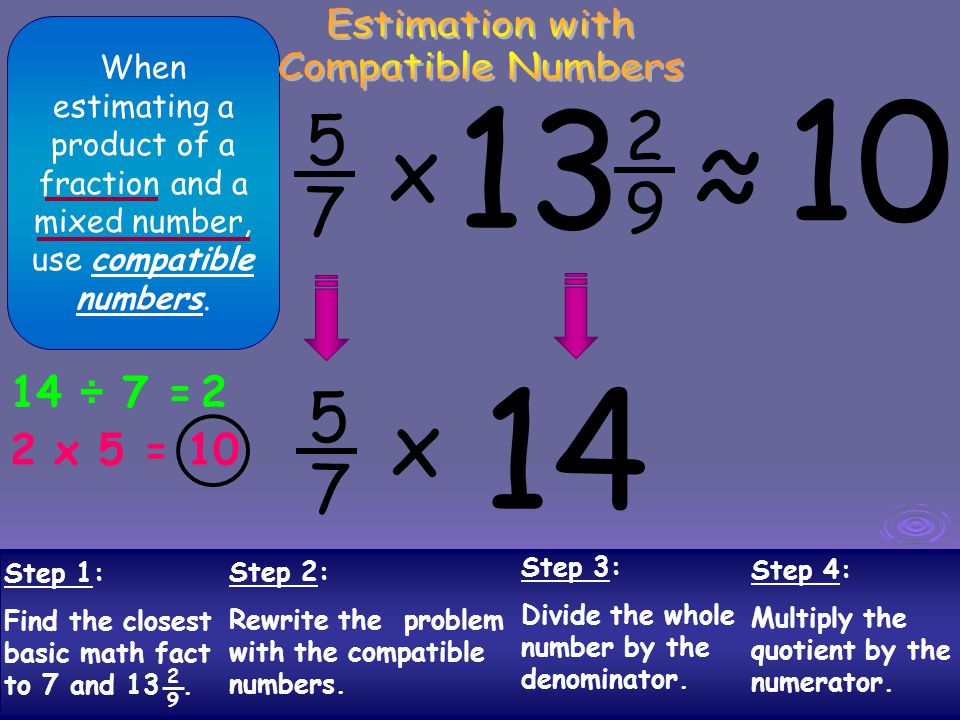 ≈ x x Estimation with Compatible Numbers 14 ÷ 7 =