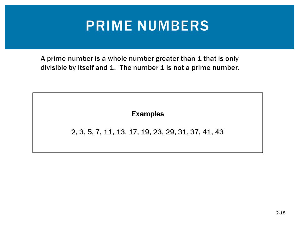 Prime Numbers A prime number is a whole number greater than 1 that is only divisible by itself and 1. The number 1 is not a prime number.