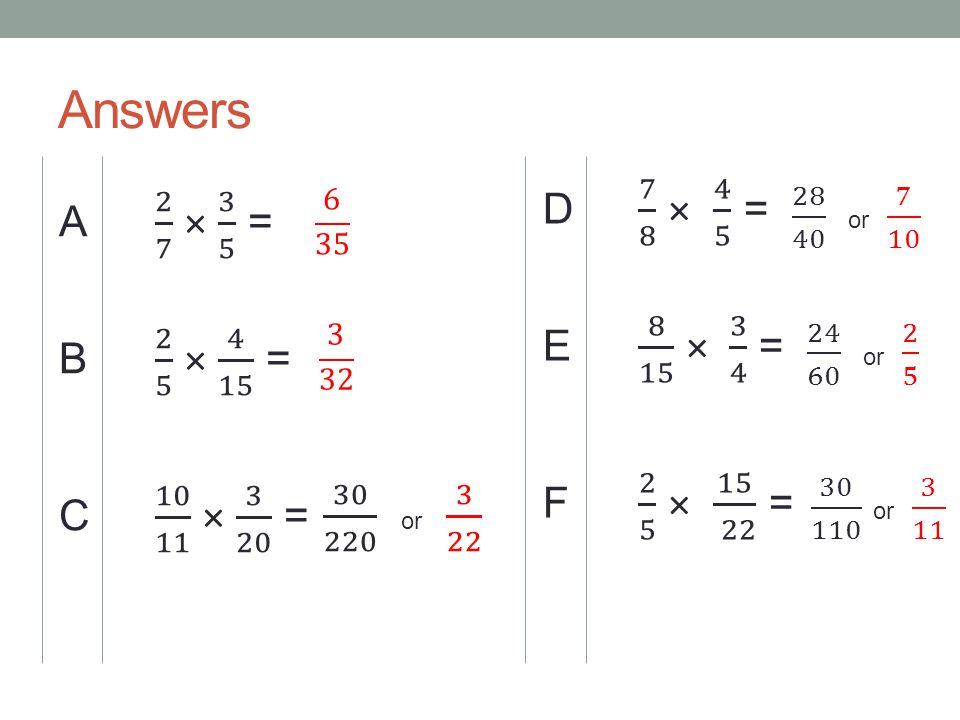 Answers D 7 8 × 4 5 = E 8 15 × 3 4 = F 2 5 × = A 2 7 × 3 5 = B 2 5 × 4 15 =