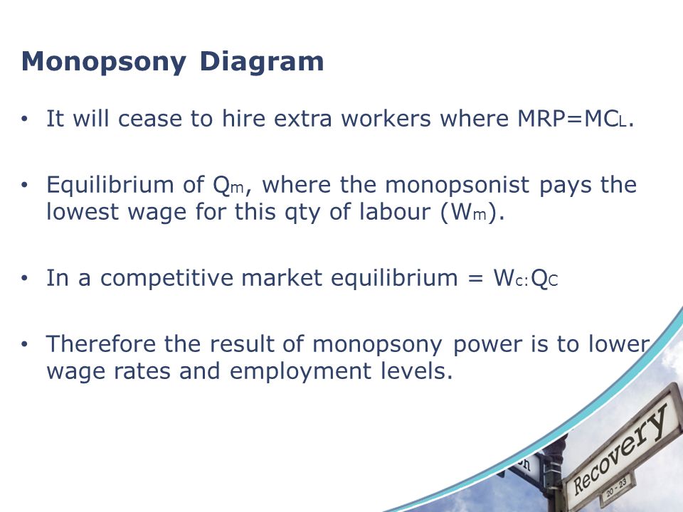 Monopsony Diagram It will cease to hire extra workers where MRP=MCL.