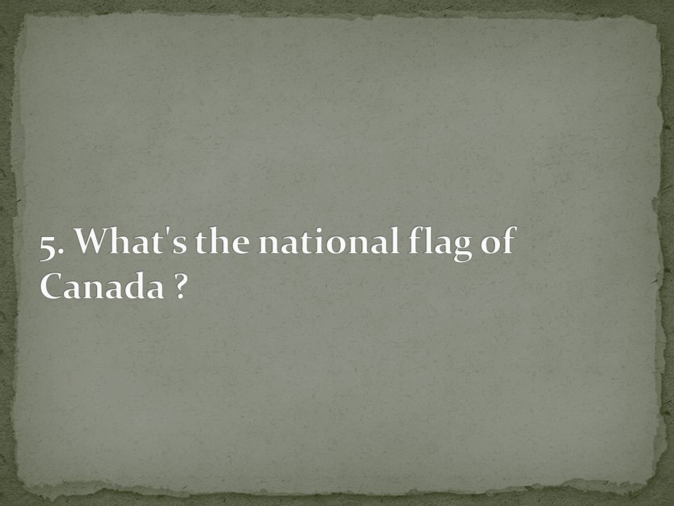 5. What s the national flag of Canada