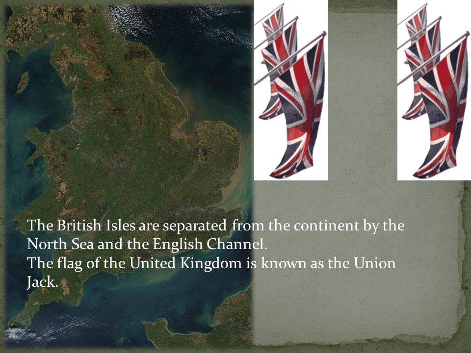 The British Isles are separated from the continent by the North Sea and the English Channel.