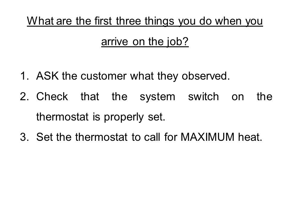 What are the first three things you do when you arrive on the job