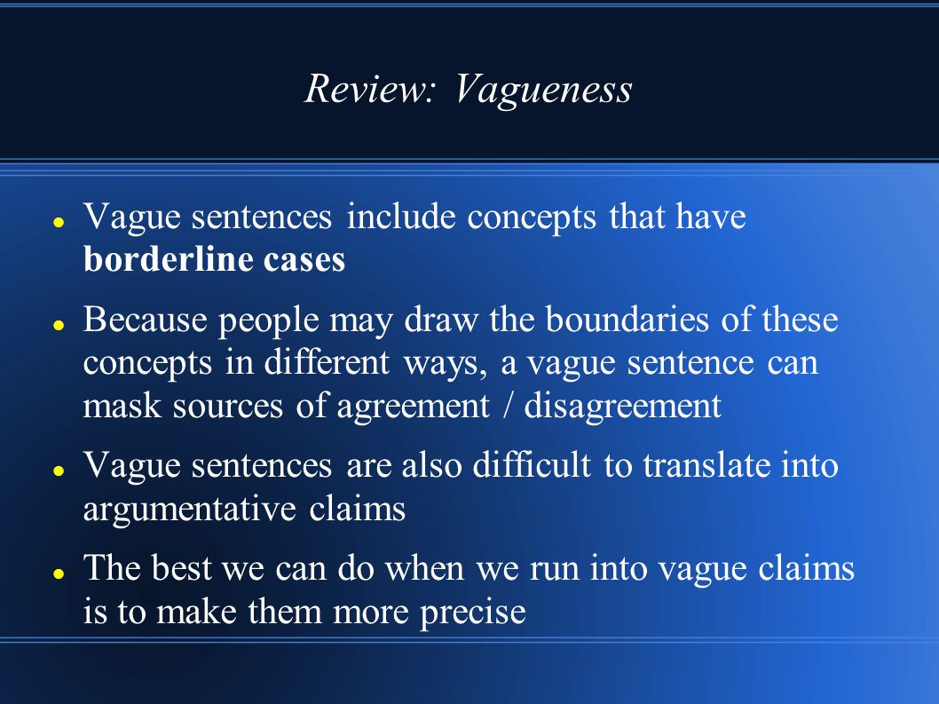 Review: Vagueness Vague sentences include concepts that have borderline cases.