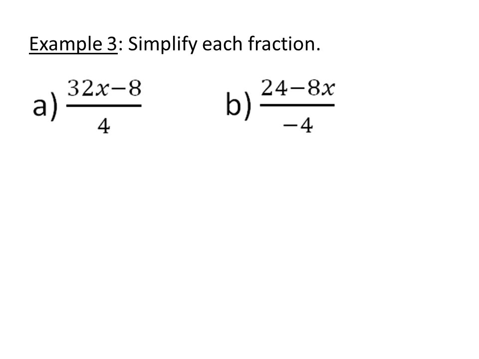 Example 3: Simplify each fraction.