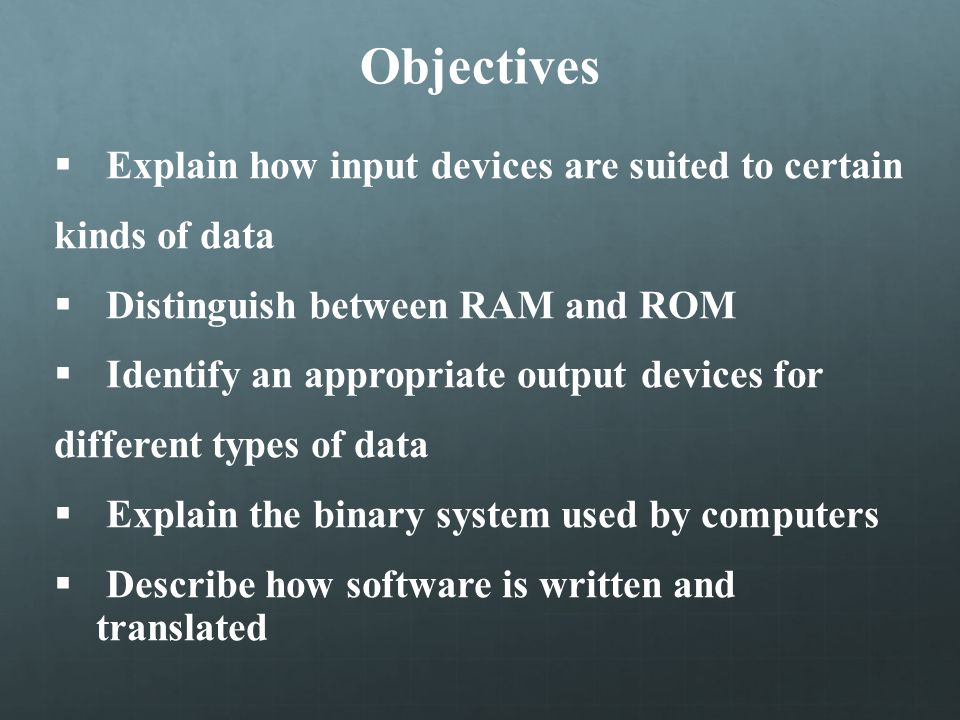 Objectives Explain how input devices are suited to certain