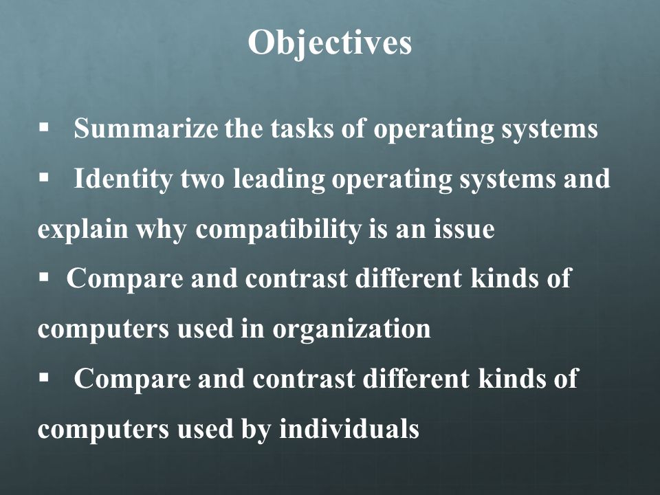 Objectives Summarize the tasks of operating systems