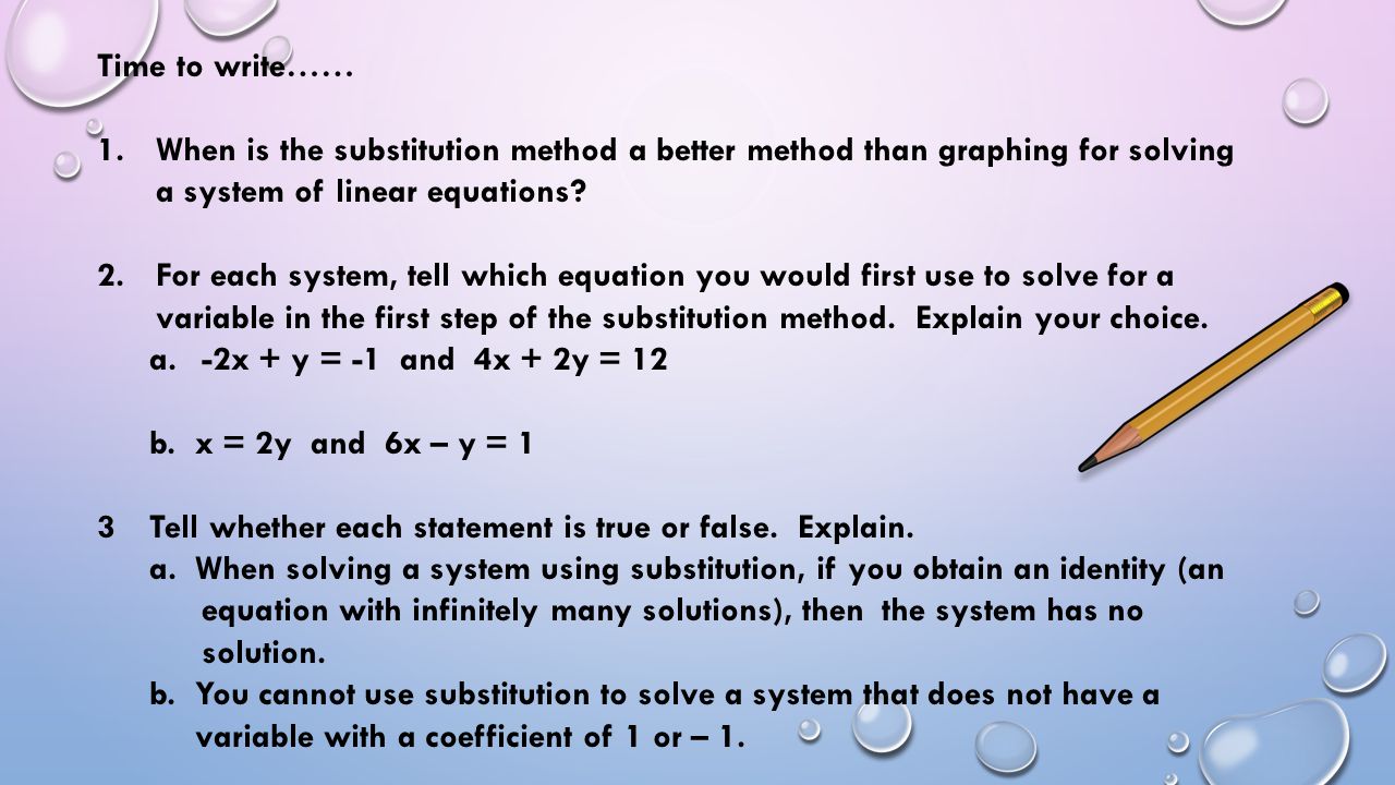Time to write…… When is the substitution method a better method than graphing for solving a system of linear equations