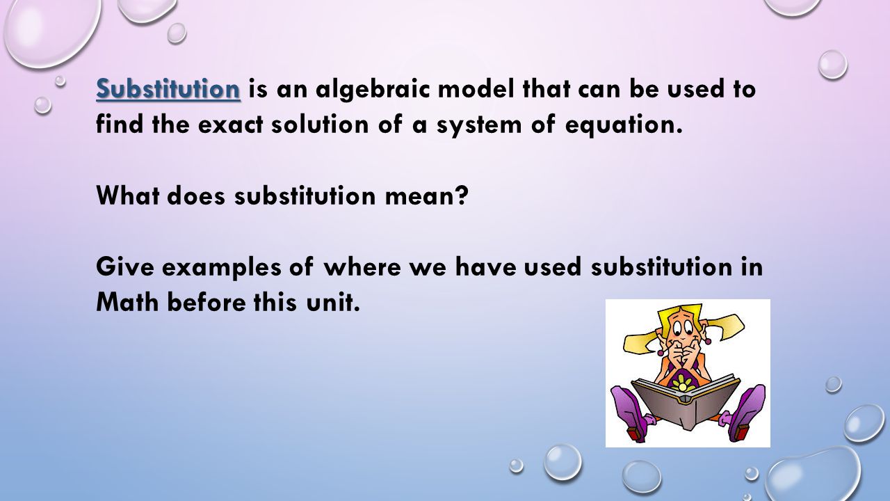 Substitution is an algebraic model that can be used to find the exact solution of a system of equation.