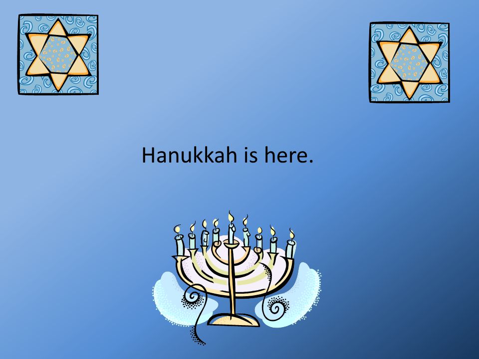 Hanukkah is here.