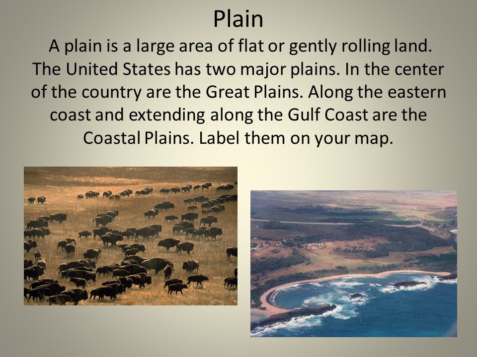 Plain A plain is a large area of flat or gently rolling land