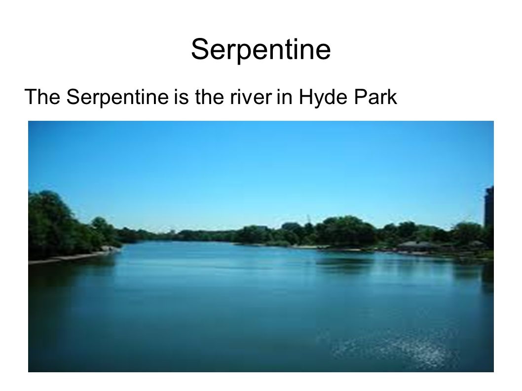 Serpentine The Serpentine is the river in Hyde Park