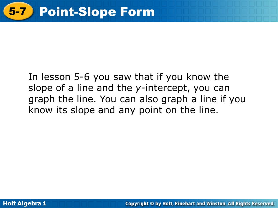 In lesson 5-6 you saw that if you know the slope of a line and the y-intercept, you can graph the line.
