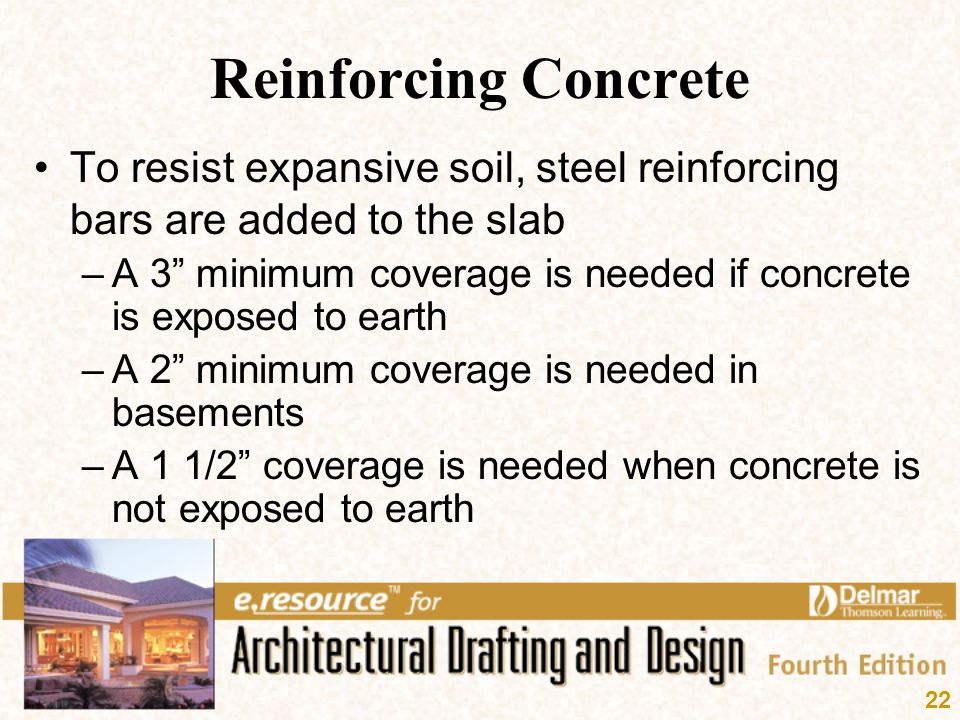Reinforcing Concrete To resist expansive soil, steel reinforcing bars are added to the slab.