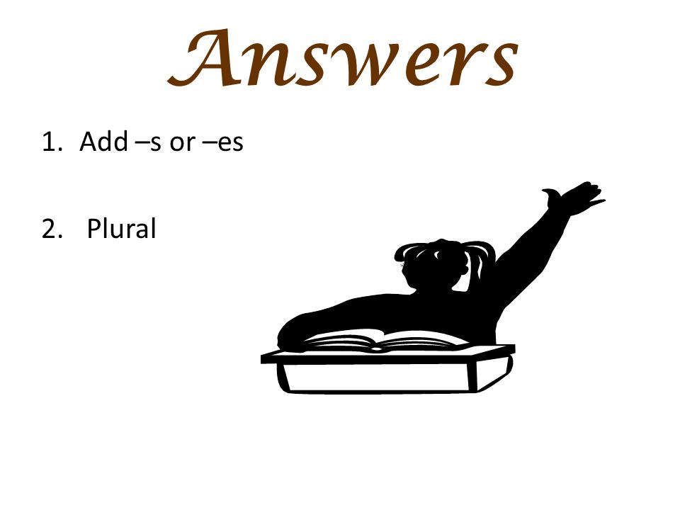 Answers Add –s or –es Plural