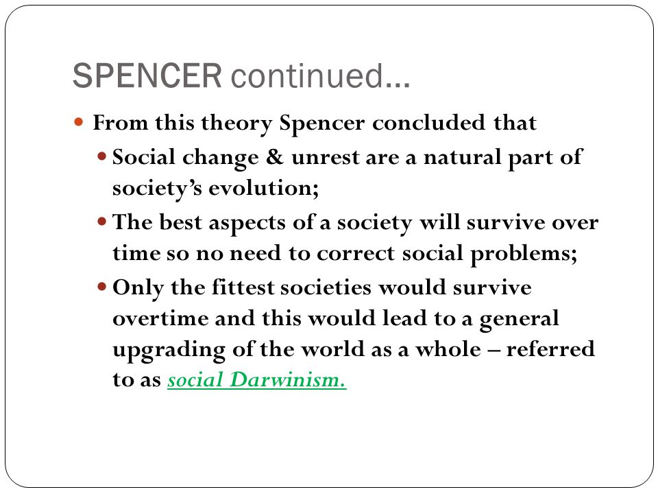 SPENCER continued… From this theory Spencer concluded that
