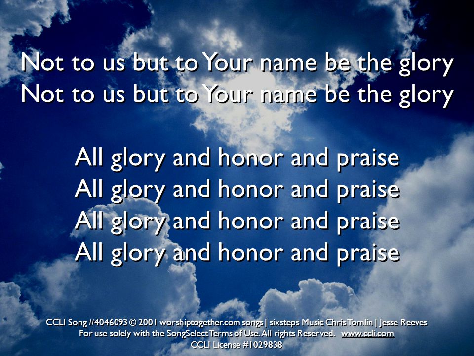 Not to us but to Your name be the glory Not to us but to Your name be the glory