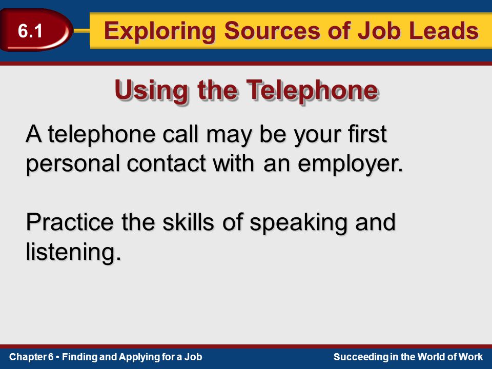 Using the Telephone A telephone call may be your first personal contact with an employer.