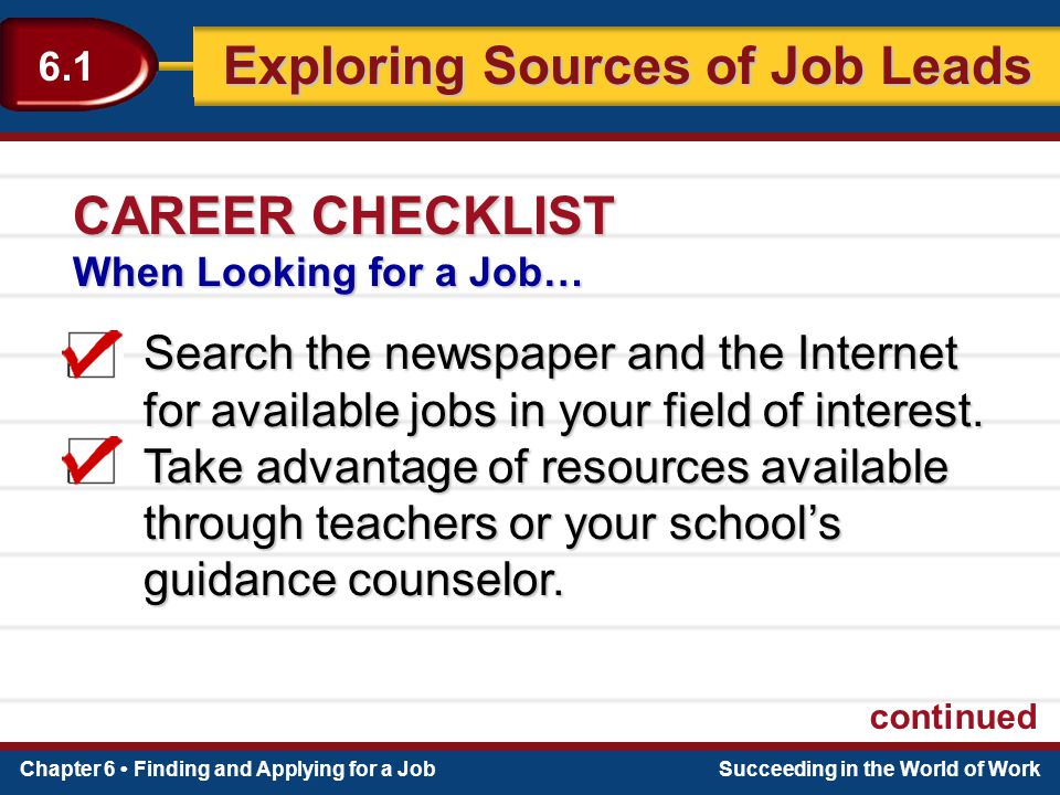 CAREER CHECKLIST When Looking for a Job… Search the newspaper and the Internet for available jobs in your field of interest.