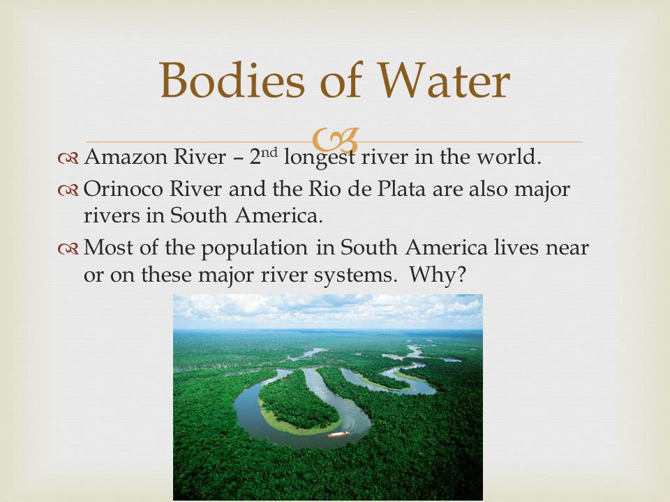 Bodies of Water Amazon River – 2nd longest river in the world.
