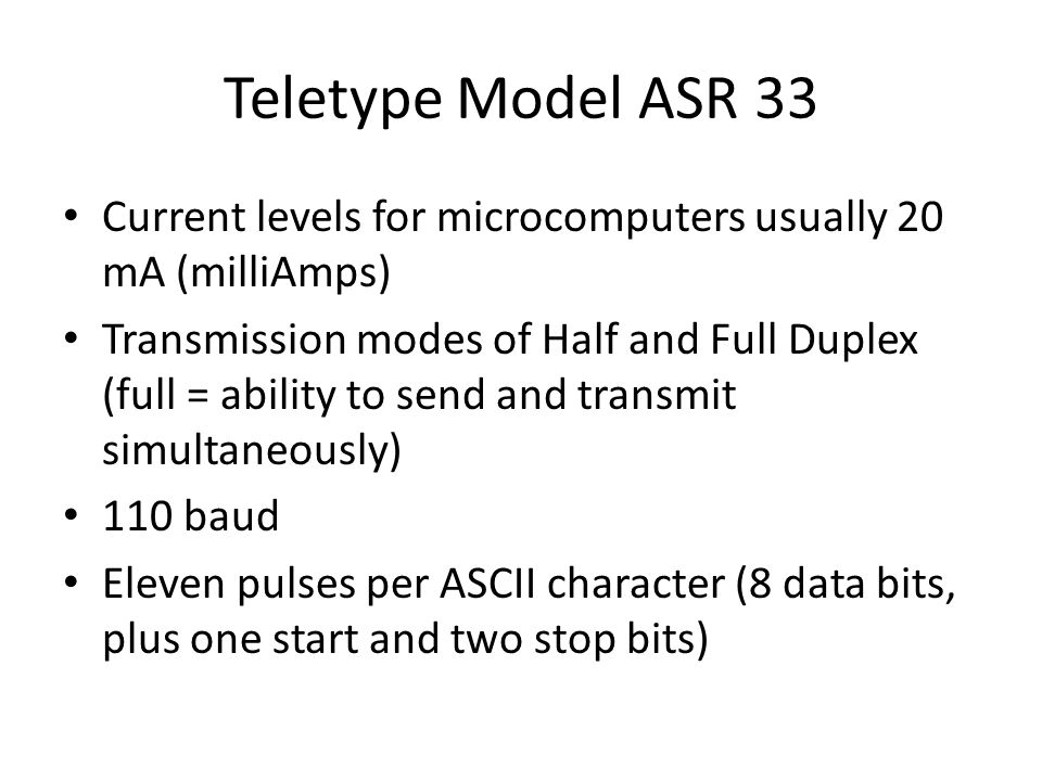 Teletype Model ASR 33 Current levels for microcomputers usually 20 mA (milliAmps)